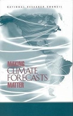 Making Climate Forecasts Matter - National Research Council; Division of Behavioral and Social Sciences and Education; Board on Environmental Change and Society; Commission on Behavioral and Social Sciences and Education; Panel on the Human Dimensions of Seasonal-To-Interannual Climate Variability