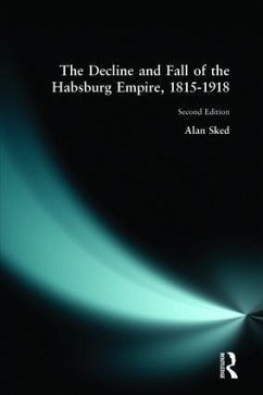 The Decline and Fall of the Habsburg Empire, 1815-1918 - Sked, Alan