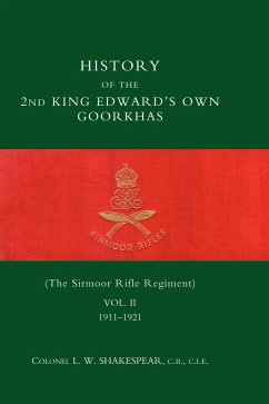 HISTORY of the 2nd King Edward's Own Goorkhas (The Sirmoor Rifle Regiment). 1911-1921 - Col L. W. Shakespear