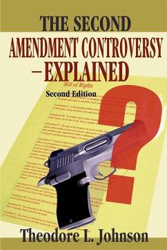 The Second Amendment Controversy Explained - Johnson, Theodore L.