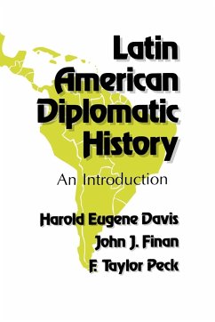 Latin American Diplomatic History - Davis, Harold Eugene; Finan, John J.; Peck, F. Taylor