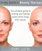 Ramy Gafni's Beauty Therapy: The Ultimate Guide to Looking and Feeling Great While Living with Cancer