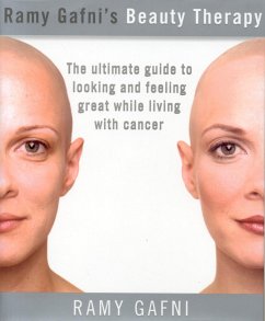 Ramy Gafni's Beauty Therapy: The Ultimate Guide to Looking and Feeling Great While Living with Cancer - Gafni, Ramy
