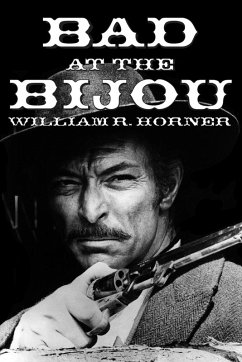 Bad at the Bijou - Horner, William R.