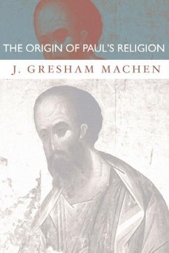 The Origin of Paul's Religion - Machen, J. Gresham