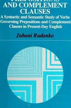 Prepositions and Complement Clauses: A Syntactic and Semantic Study of Verbs Governing Prepositions and Complement Clauses in Present-Day English - Rudanko, Juhani