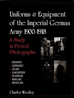 Uniforms & Equipment of the Imperial German Army 1900-1918: A Study in Period Photographs - Woolley, Charles