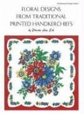 Floral Designs from Traditional Printed Handkerchiefs / By Phoebe Ann Erb