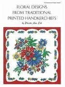 Floral Designs from Traditional Printed Handkerchiefs / By Phoebe Ann Erb - Erb, Phoebe A.