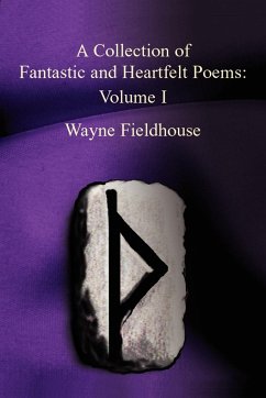 A Collection of Fantastic and Heartfelt Poems - Fieldhouse, Wayne