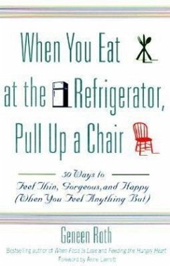 When You Eat at the Refrigerator, Pull Up a Chair - Roth, Geneen