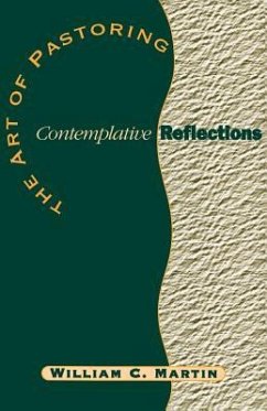 The Art of Pastoring Contemplative Reflections - Martin, William C.