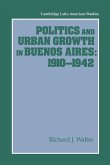 Politics and Urban Growth in Buenos Aires, 1910 1942