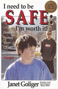 I Need to Be Safe: I'm Worth It!: How to Protect Your Child from Danger - Goliger, Janet