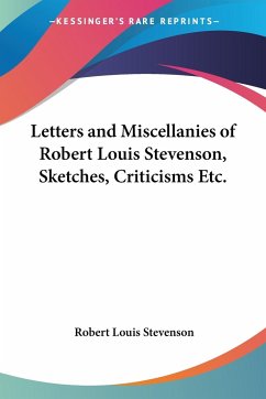 Letters and Miscellanies of Robert Louis Stevenson, Sketches, Criticisms Etc. - Stevenson, Robert Louis