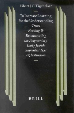 To Increase Learning for the Understanding Ones: Reading and Reconstructing the Fragmentary Early Jewish Sapiential Text 4qinstruction - Tigchelaar, Eibert J. C.