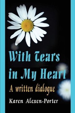 With Tears in My Heart: A Written Dialogue - Alexen-Porter, Karen