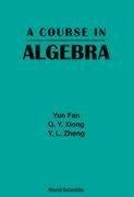 Course In Algebra, A - Fan, Y. Xiong, Q.Y. Zheng, Y.L.