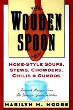 The Wooden Spoon Book of Home-Style Soups, Stews, Chowders, Chilis and Gumbos: Favorite Recipes from the Wooden Spoon Kitchen - Moore, Marilyn M.