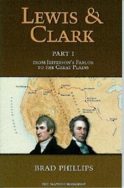 Lewis & Clark: Part 1: From Jefferson's Parlor to the Great Plains - Phillips, Brad