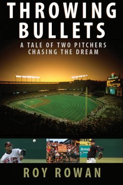 Throwing Bullets: A Tale of Two Pitchers Chasing the Dream - Rowan, Roy