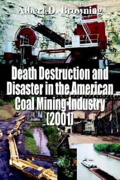 Death Destruction and Disaster in the American Coal Mining Industry (2001) - Browning, Albert D.