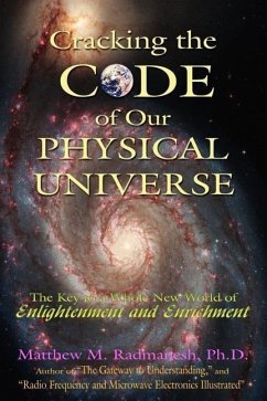 Cracking The Code of Our Physical Universe: The Key to a World of Enlightenment and Enrichment - Radmanesh, Matthew M.