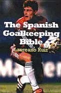 The Spanish Goalkeeping Bible - Ruiz, Laureano