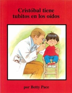 Cristobál Tiene Tubitos En Los Oídos (Chris Gets Ear Tubes, Spanish Ed.) - Pace, Betty
