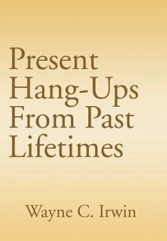 Present Hang-Ups From Past Lifetimes - Irwin, Wayne C.