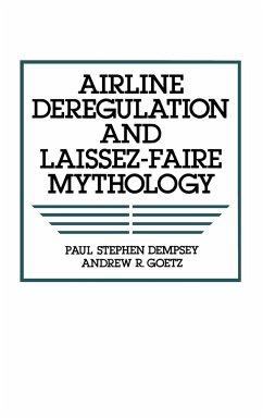 Airline Deregulation and Laissez-Faire Mythology - Dempsey, Paul Stephen; Dempsey, Stephen Paul; Goetz, Andrew R.