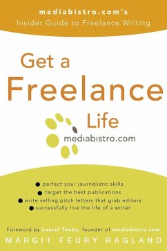 Get a Freelance Life: Mediabistro.Com's Insider Guide to Freelance Writing - Ragland, Margit Feury