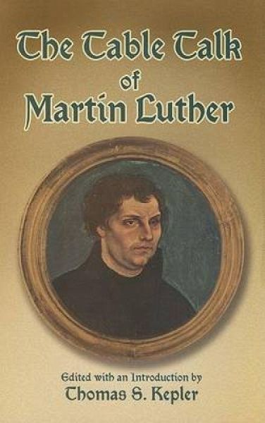 The Table Talk of Martin Luther The Table Talk of Martin Luther