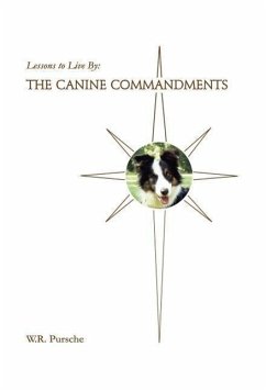 Lessons to Live By: The Canine Commandments - Pursche, W. R.
