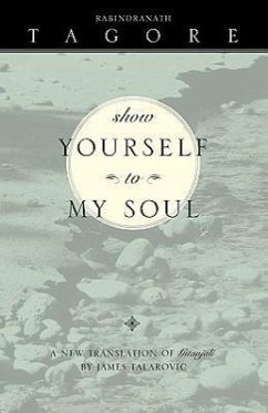 Show Yourself to My Soul - Tagore, Rabindranath