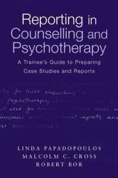 Reporting in Counselling and Psychotherapy - Papadopoulos, Linda; Cross, Malcolm; Bor, Robert