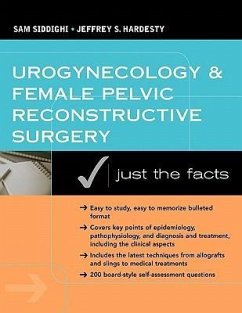 Urogynecology and Female Pelvic Reconstructive Surgery: Just the Facts - Siddighi, Sam; Hardesty, Jeff