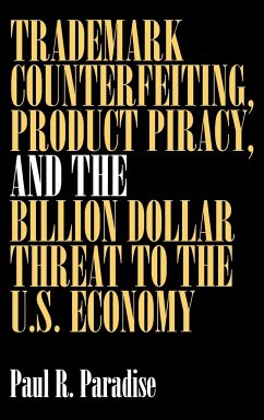 Trademark Counterfeiting, Product Piracy, and the Billion Dollar Threat to the U.S. Economy - Paradise, Paul R.