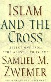 Islam and the Cross: Selections from "The Apostle to Islam"