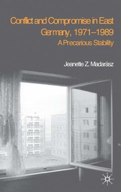 Conflict and Compromise in East Germany, 1971-1989 - Madarász, J.