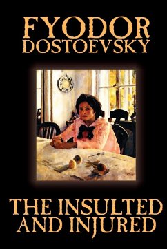 The Insulted and Injured by Fyodor Mikhailovich Dostoevsky, Fiction, Literary - Dostoevsky, Fyodor Mikhailovich