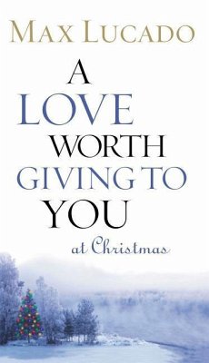 A Love Worth Giving to You at Christmas - Lucado, Max