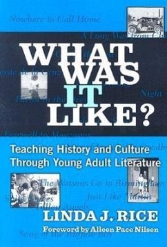 What Was It Like? Teaching History and Culture Through Young Adult Lilterature - Rice, Linda J
