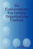 Six Conversations for Getting Organizations Unstuck