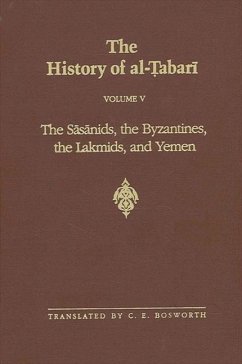 The History of Al-Tabari Vol. 5: The Sasanids, the Byzantines, the Lakhmids, and Yemen