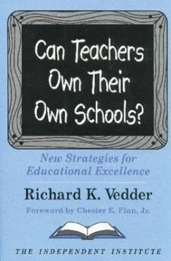 Can Teachers Own Their Own Schools?: New Strategies for Educational Excellence - Vedder, Richard K.