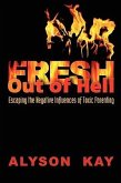 Fresh Out Of Hell: Escaping the Negative Influences of Toxic Parenting