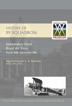 HISTORY OF 99 SQUADRON. Independent Force. Royal Air Force. March, 1918 - November, 1918 - Squadron-Leader L. A. Pattinson D. S. O.