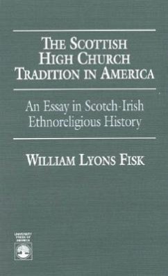 The Scottish High Church Tradition in America: An Essay in Scotch-Irish Ethnoreligious History - Fisk, William L.