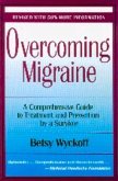 Overcoming Migraine: A Comprehensive Guide to Treatment and Prevention by a Survivor